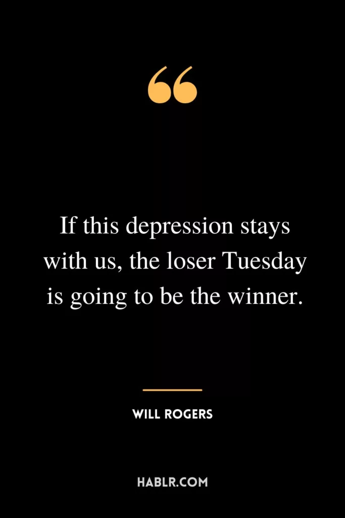 If this depression stays with us, the loser Tuesday is going to be the winner.