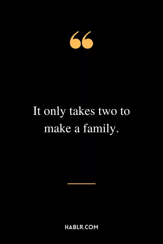 It only takes two to make a family.
