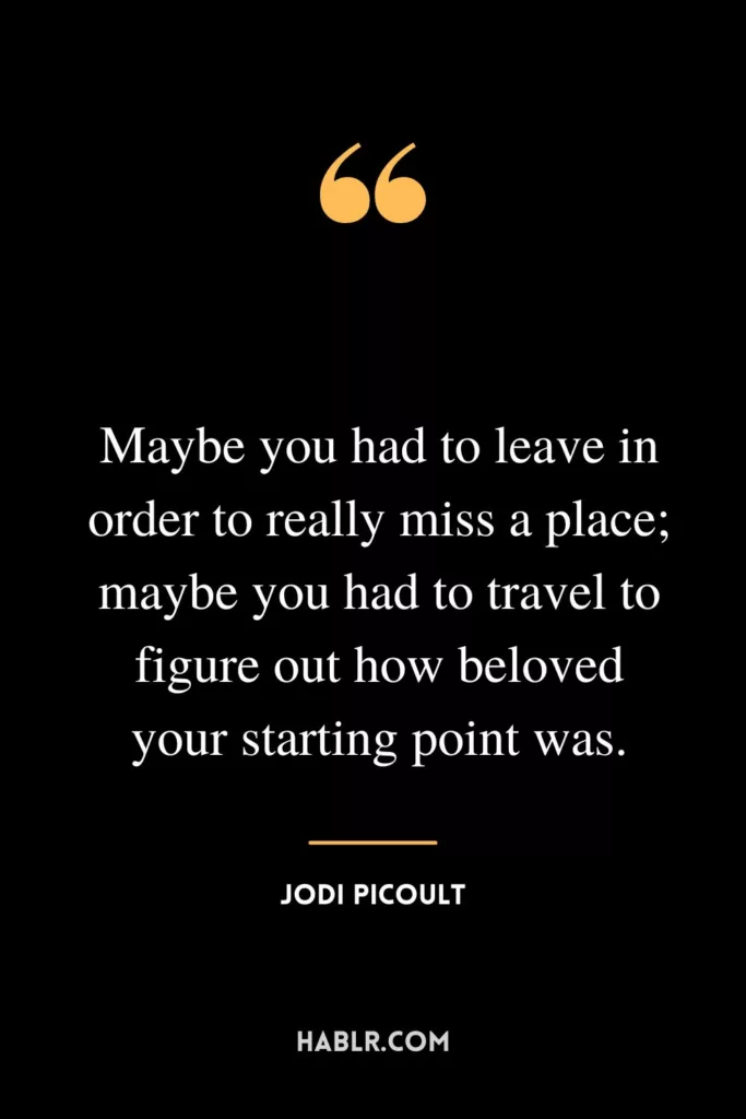 Maybe you had to leave in order to really miss a place; maybe you had to travel to figure out how beloved your starting point was.