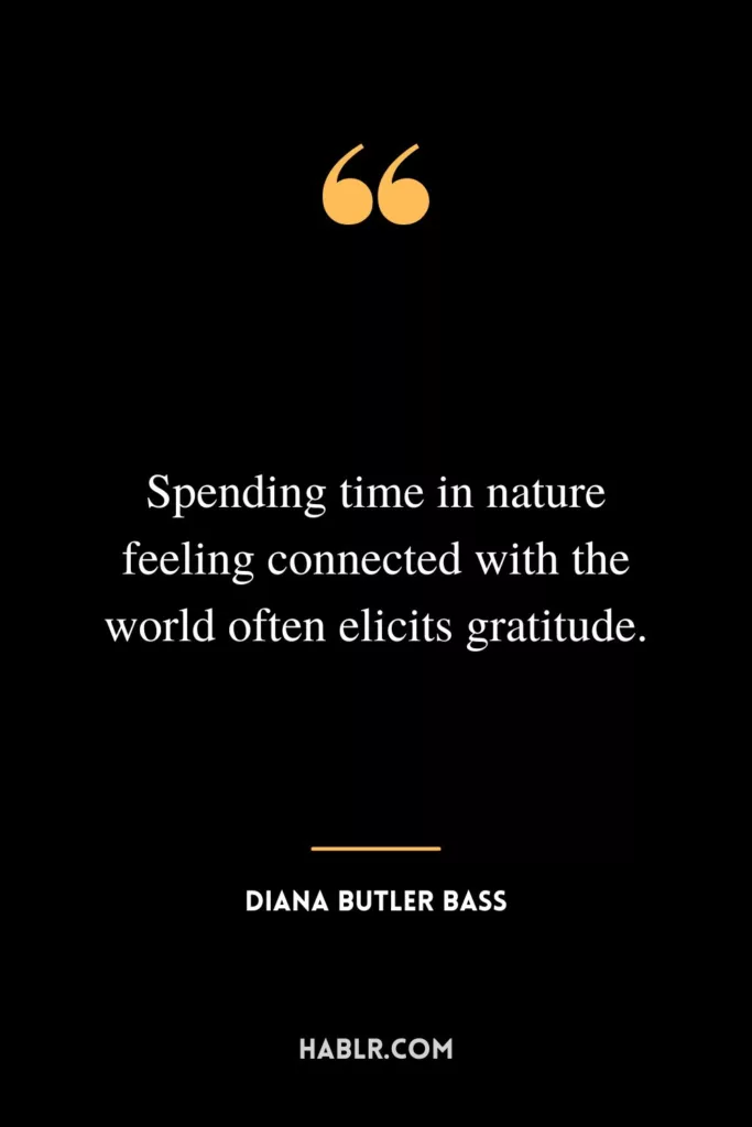 Spending time in nature feeling connected with the world often elicits gratitude.