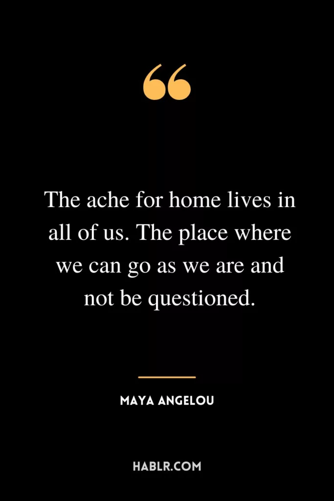 The ache for home lives in all of us. The place where we can go as we are and not be questioned.