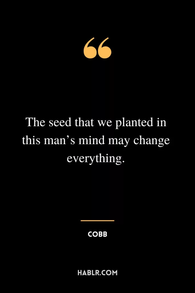 The seed that we planted in this man’s mind may change everything.