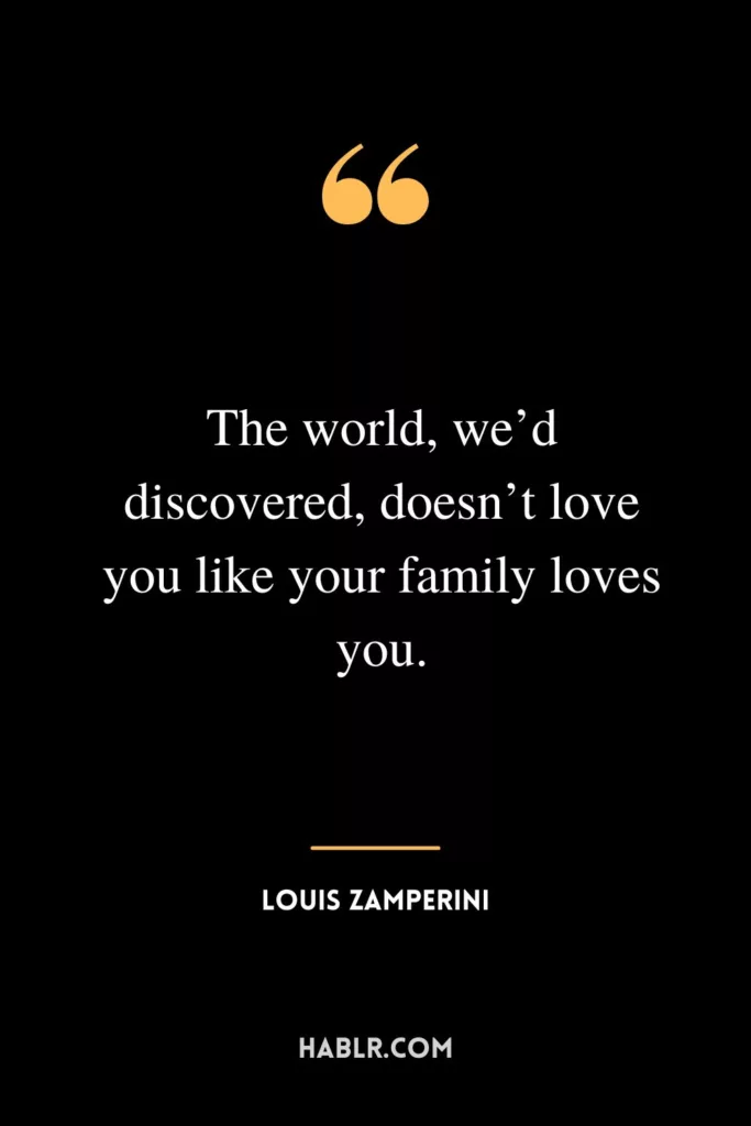 The world, we’d discovered, doesn’t love you like your family loves you.