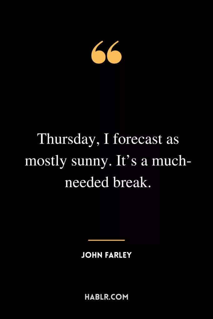 Thursday, I forecast as mostly sunny. It’s a much-needed break.