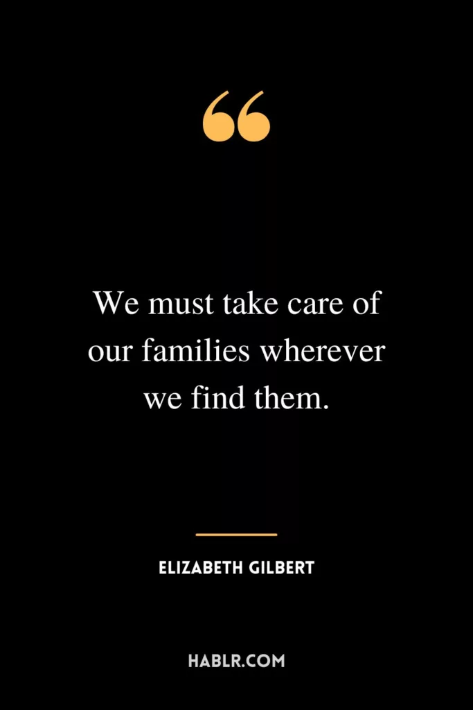 We must take care of our families wherever we find them.