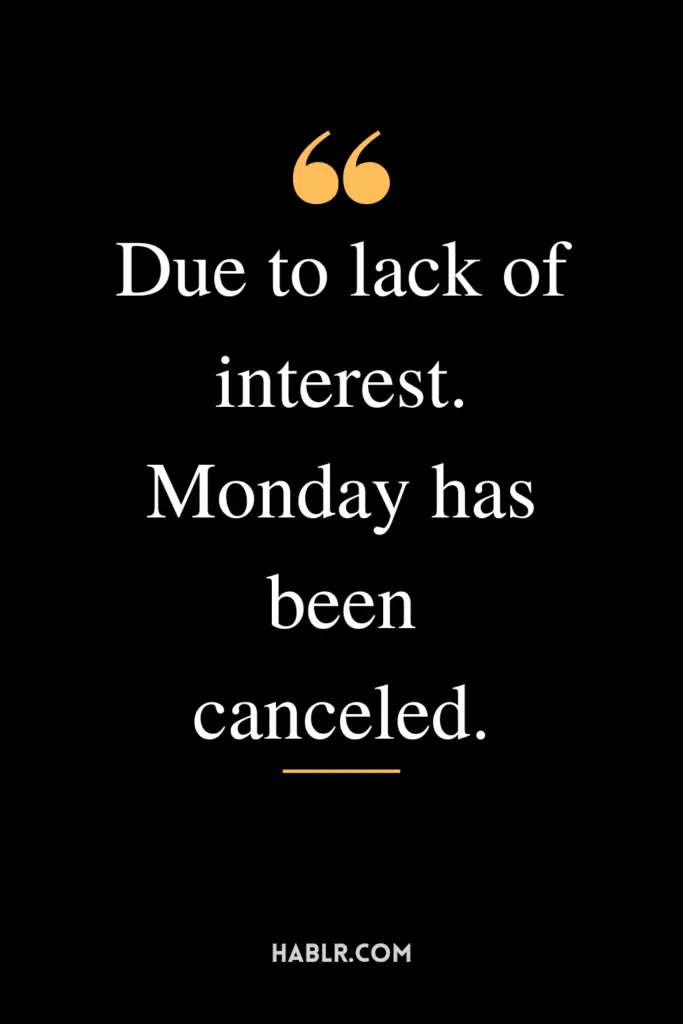 "Due to lack of interest. Monday has been canceled."